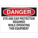 DANGER Eye And Ear Protection Required While Operating This Equipment Sign - Non-reflective Aluminum - Black/Red on White - 7 x 10