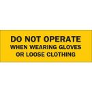 DO NOT OPERATE When Wearing Gloves Or Loose Clothing Sign - Self-sticking Polyester - Black on Yellow - 3.5 x 10