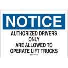 NOTICE Authorized Drivers Only Are Allowed To Operate Lift Trucks Sign - Self-sticking Polyester 7x10 - Black/Blue on White