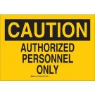 CAUTION Authorized Personnel Only Sign - Light Duty Plastic - Black on Yellow - 10 x 14
