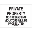 PRIVATE PROPERTY No Trespassing Violators Will Be Prosecuted Sign - Light Duty Plastic 10 x 14 - Black on White