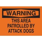 WARNING This Area Patrolled By Attack Dogs Sign - Light Duty Plastic 10 x 14 - Black on Orange