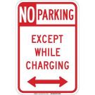 No Parking Except While Charging Sign - Reflective Aluminum - Red on White - 18 x 12