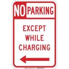 No Parking Except While Charging Sign - Reflective Aluminum - Red on White - 18 x 12