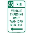 45 Min Vehicle Charging Only 7 Am-10 Pm Mon-Fri Sign - Reflective Aluminum - Green on White - 18 x 12